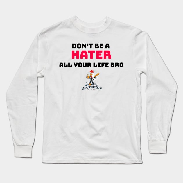 Don't Be A Hater Long Sleeve T-Shirt by TheSpannReportPodcastNetwork